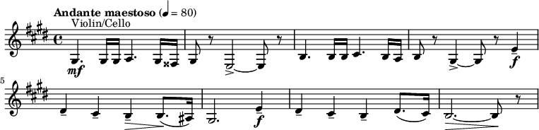 
  \relative c' { \clef treble \time 4/4 \key e \major \tempo "Andante maestoso" 4 = 80 gis4.^"Violin/Cello"\mf gis16 gis a4. gis16 fisis | gis8 r e2->~ e8 r | b'4. b16 b cis4. b16 a | b8 r gis4->~ gis8 r e'4--\f | dis-- cis-- b--\> b8.(\! ais16) | gis2. e'4--\f | dis-- cis-- b-- dis8.( cis16) | b2.~\> b8\! r }
