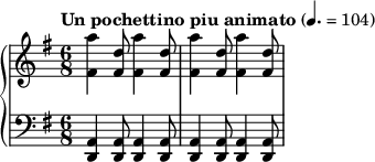 
{  \new PianoStaff <<
    \new Staff = "RH" \relative c'' { \clef treble \key e \minor \time 6/8 \tempo "Un pochettino piu animato" 4. = 104 <a' fis,>4 <d, fis,>8 <a' fis,>4 <d, fis,>8 <a' fis,>4 <d, fis,>8 <a' fis,>4 <d, fis,>8}
    \new Staff = "LH" \relative c' { \clef bass \key e \minor \time 6/8 <a, d,>4 <a d,>8 <a d,>4 <a d,>8 <a d,>4 <a d,>8 <a d,>4 <a d,>8 } >> }
