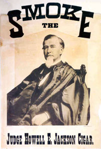 A cigar advertisement with the words "Smoke the Judge Howell E. Jackson Cigar" showing a picture of Judge Jackson, seated