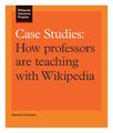 Case Studies: How professors are teaching with Wikipedia