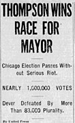 A newspaper headline; the top row says "THOMPSON WINS RACE FOR MAYOR" in all-capital letters, the second "Chicago Election Passes Without Serious Riot" in title case, the third "NEARLY 1,000,000 VOTES" in all-capital letters, and the bottom "Dever Defeated By More than 83,000 Plurality".