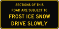 (G9-V113-1) Sections of This Road Are Subject to Frost, Ice, Snow; Drive Slowly (used in Victoria)