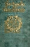 Volltext der True Stories of Girl Heroines von Evelyn Everett-Green