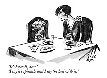 A cartoon depicting a mother telling her daughter "It's broccoli, dear" over a dish at a dining table. The child answers: "I say it's spinach, and I say the hell with it.". It is signed by Carl Rose.