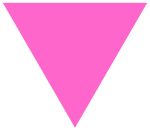 An upside down pink triangle.