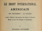 Titelseite des 1910 erschienenen Werkes Le droit international Americain von Alejandro Álvarez zu den Grundlagen und zur Natur des von ihm vertretenen „amerikanischen Völkerrechts“