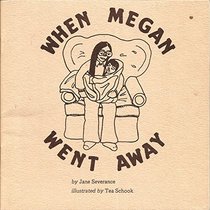 Rendered in pen on beige paper, a long-haired woman with glasses cradles a preteen girl wrapped in a blanket on a large chair. Around the chair are the words "WHEN MEGAN WENT AWAY" and underneath, in a serif font, are the words "by Jane Severance illustrated by Tea Schook".