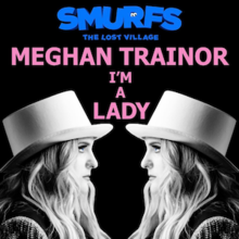 A black and white mirrored image of a woman under the blue text "Smurfs The Lost Village" and the pink text "Meghan Trainor I'm a Lady"